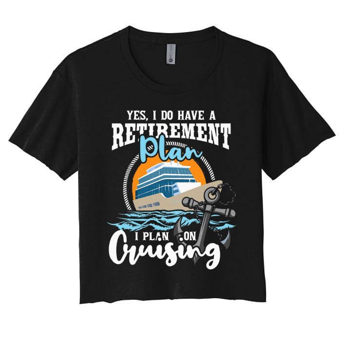 I Do Have A Retirement Plan Cruise Ship Cruising Cruiser Women's Crop Top Tee