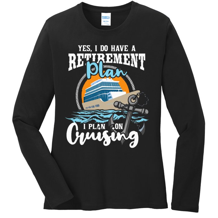 I Do Have A Retirement Plan Cruise Ship Cruising Cruiser Ladies Long Sleeve Shirt