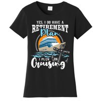 I Do Have A Retirement Plan Cruise Ship Cruising Cruiser Women's T-Shirt