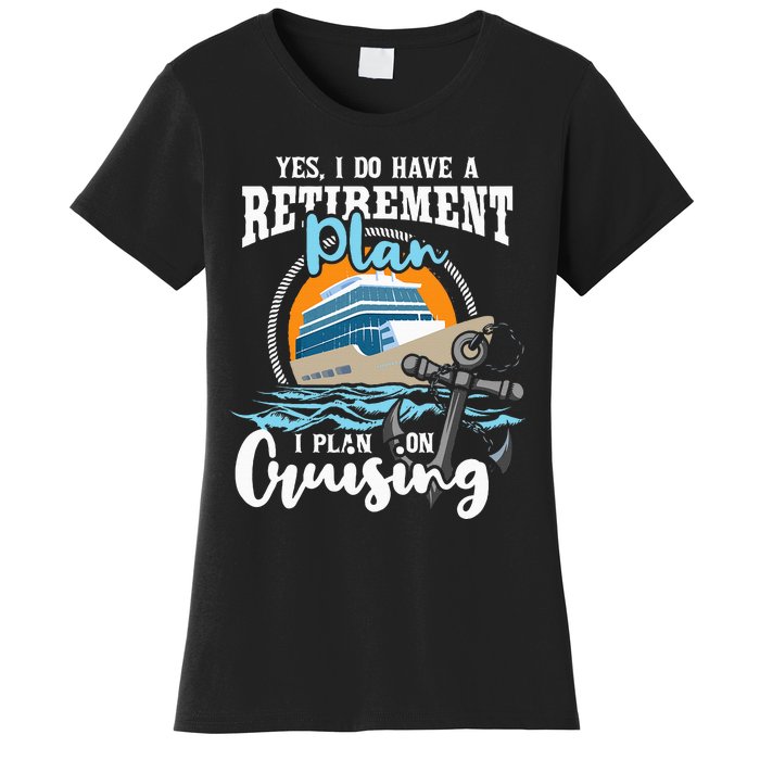 I Do Have A Retirement Plan Cruise Ship Cruising Cruiser Women's T-Shirt