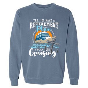 I Do Have A Retirement Plan Cruise Ship Cruising Cruiser Garment-Dyed Sweatshirt