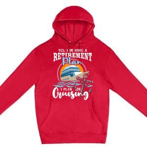 I Do Have A Retirement Plan Cruise Ship Cruising Cruiser Premium Pullover Hoodie