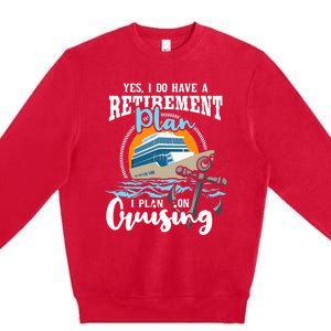 I Do Have A Retirement Plan Cruise Ship Cruising Cruiser Premium Crewneck Sweatshirt