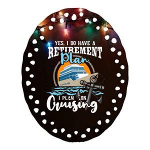 I Do Have A Retirement Plan Cruise Ship Cruising Cruiser Ceramic Oval Ornament