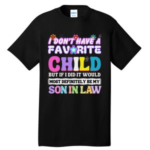 I DonT Have A Favorite Child But If I Did Son In Law Tall T-Shirt