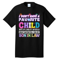 I DonT Have A Favorite Child But If I Did Son In Law Tall T-Shirt