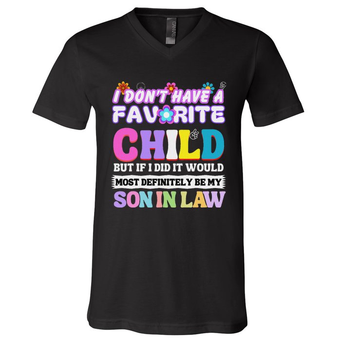 I DonT Have A Favorite Child But If I Did Son In Law V-Neck T-Shirt