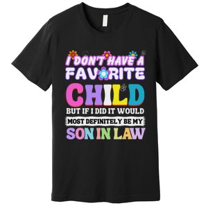 I DonT Have A Favorite Child But If I Did Son In Law Premium T-Shirt