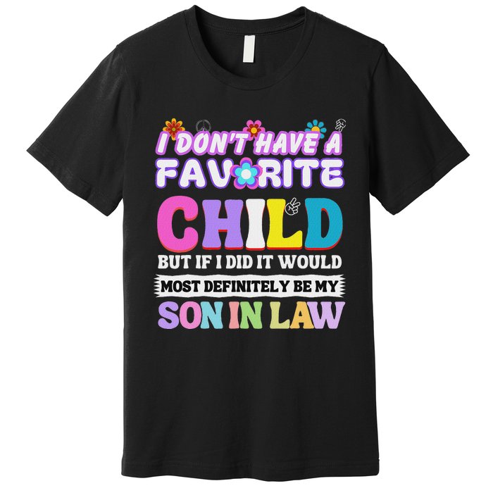 I DonT Have A Favorite Child But If I Did Son In Law Premium T-Shirt