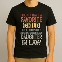 I DonT Have A Favorite Child But If I Did It Would Most T-Shirt