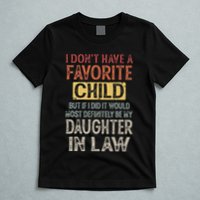 I DonT Have A Favorite Child But If I Did It Would Most T-Shirt