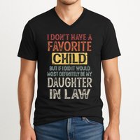 I DonT Have A Favorite Child But If I Did It Would Most V-Neck T-Shirt