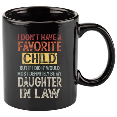 I DonT Have A Favorite Child But If I Did It Would Most 11oz C Handle Ceramic Mug