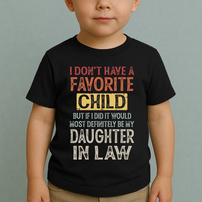 I DonT Have A Favorite Child But If I Did It Would Most Toddler T-Shirt
