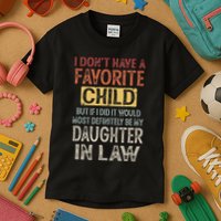 I DonT Have A Favorite Child But If I Did It Would Most Kids T-Shirt