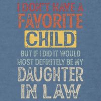 I DonT Have A Favorite Child But If I Did It Would Most Garment-Dyed Sweatshirt