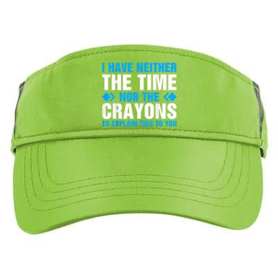 I DonT Have The Time Or The Crayons To Explain This To You Adult Drive Performance Visor