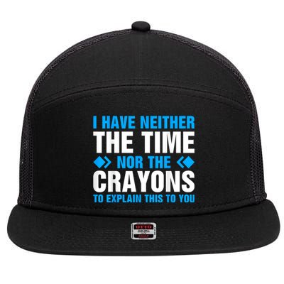 I DonT Have The Time Or The Crayons To Explain This To You 7 Panel Mesh Trucker Snapback Hat