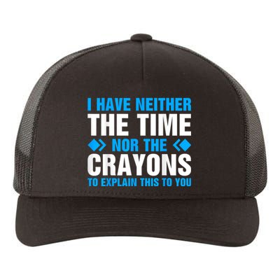 I DonT Have The Time Or The Crayons To Explain This To You Yupoong Adult 5-Panel Trucker Hat