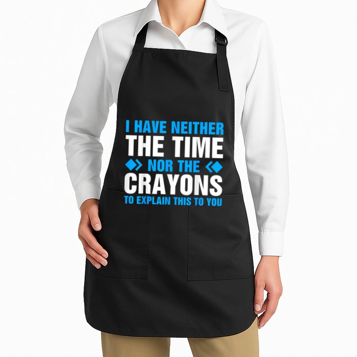 I DonT Have The Time Or The Crayons To Explain This To You Full-Length Apron With Pockets