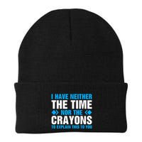 I DonT Have The Time Or The Crayons To Explain This To You Knit Cap Winter Beanie