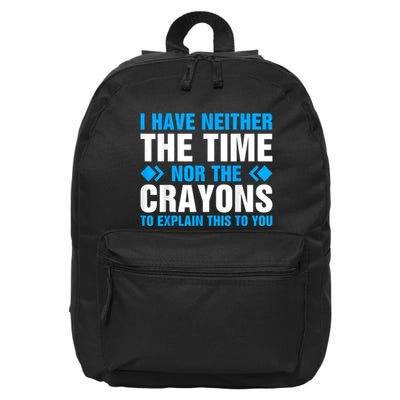 I DonT Have The Time Or The Crayons To Explain This To You 16 in Basic Backpack
