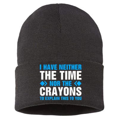 I DonT Have The Time Or The Crayons To Explain This To You Sustainable Knit Beanie