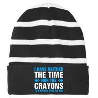 I DonT Have The Time Or The Crayons To Explain This To You Striped Beanie with Solid Band