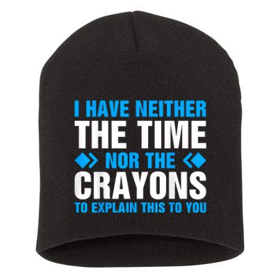 I DonT Have The Time Or The Crayons To Explain This To You Short Acrylic Beanie