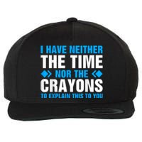 I DonT Have The Time Or The Crayons To Explain This To You Wool Snapback Cap