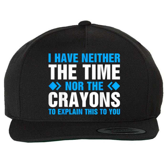 I DonT Have The Time Or The Crayons To Explain This To You Wool Snapback Cap