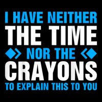 I DonT Have The Time Or The Crayons To Explain This To You Wool Snapback Cap