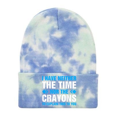 I DonT Have The Time Or The Crayons To Explain This To You Tie Dye 12in Knit Beanie