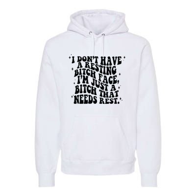 I Don't Have A Resting Bitch Face Premium Hoodie