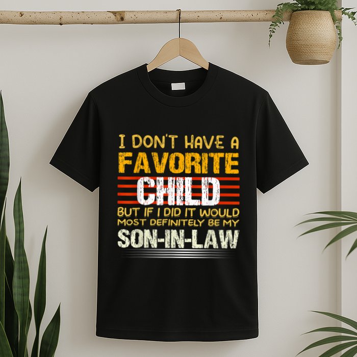 I Don't Have A Favorite Child But If I Did It Would Most T-Shirt