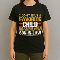 I Don't Have A Favorite Child But If I Did It Would Most T-Shirt