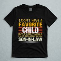 I Don't Have A Favorite Child But If I Did It Would Most T-Shirt