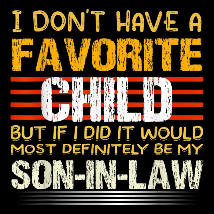 I Don't Have A Favorite Child But If I Did It Would Most T-Shirt
