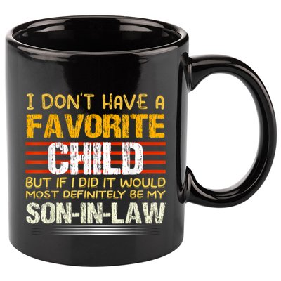 I Don't Have A Favorite Child But If I Did It Would Most 11oz C Handle Ceramic Mug