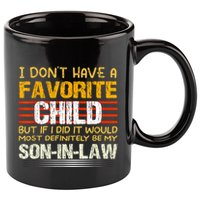 I Don't Have A Favorite Child But If I Did It Would Most 11oz C Handle Ceramic Mug