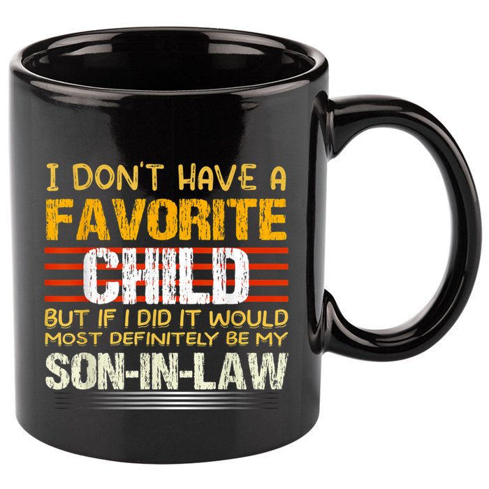 I Don't Have A Favorite Child But If I Did It Would Most 11oz C Handle Ceramic Mug