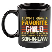 I Don't Have A Favorite Child But If I Did It Would Most 11oz C Handle Ceramic Mug