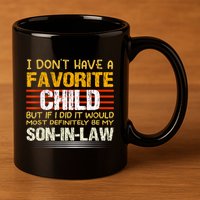 I Don't Have A Favorite Child But If I Did It Would Most 11oz C Handle Ceramic Mug