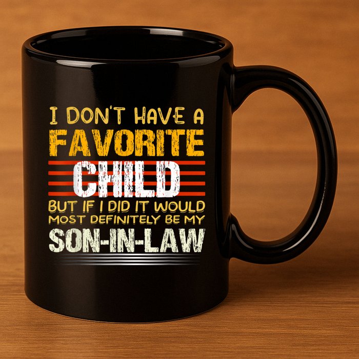 I Don't Have A Favorite Child But If I Did It Would Most 11oz C Handle Ceramic Mug