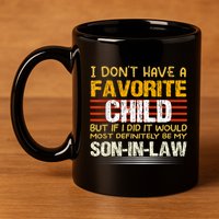 I Don't Have A Favorite Child But If I Did It Would Most 11oz C Handle Ceramic Mug