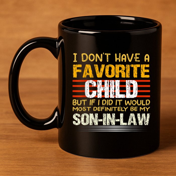 I Don't Have A Favorite Child But If I Did It Would Most 11oz C Handle Ceramic Mug