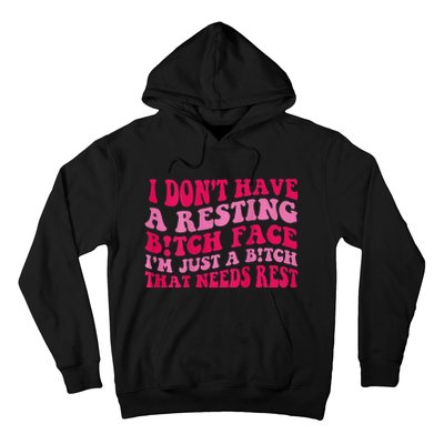 I Dont Have A Resting Bitch Face Im Just A Bitch Hoodie