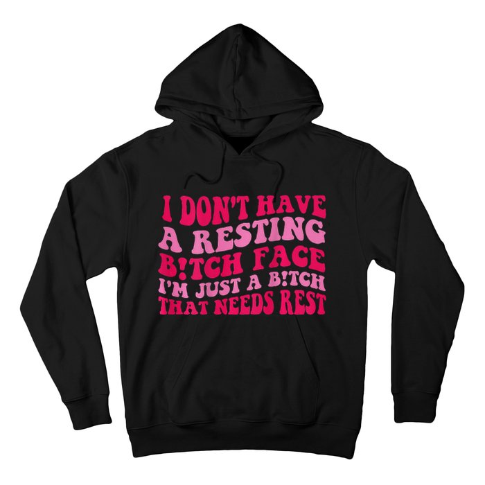 I Dont Have A Resting Bitch Face Im Just A Bitch Hoodie