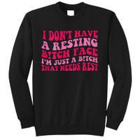 I Dont Have A Resting Bitch Face Im Just A Bitch Sweatshirt