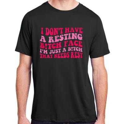 I Dont Have A Resting Bitch Face Im Just A Bitch Adult ChromaSoft Performance T-Shirt